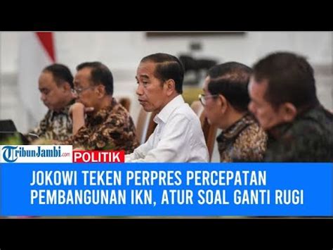 Jokowi Teken Perpres Percepatan Pembangunan Ikn Atur Soal Ganti Rugi