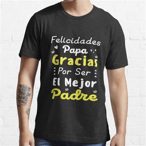 Felicidades Papa Gracias Por Ser El Mejor Padre Dad T Shirt For Sale