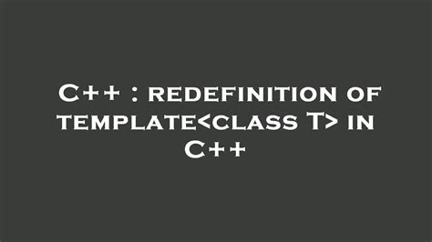 C Redefinition Of Template Class T In C YouTube