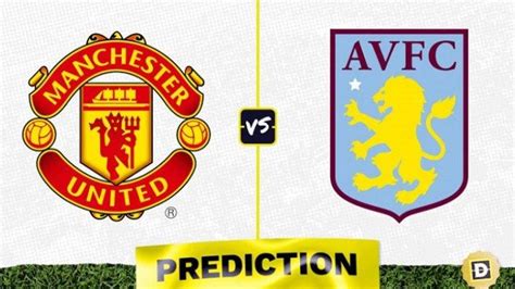 PREDIKSI Skor Manchester United Vs Aston Villa H2H Dan Potensi Line Up