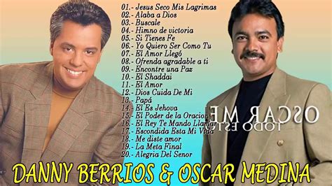 Musica Cristiana Oscar Medina Y Danny Berrios Sus Mejores Exitos