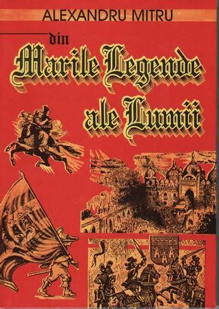 Din Marile Legende Ale Lumii By Alexandru Mitru Goodreads