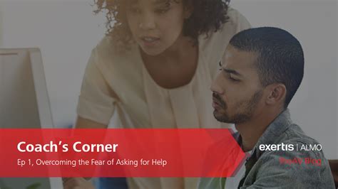 Coach S Corner Overcoming The Fear Of Asking For Help Exertis Almo