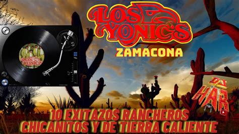 LOS YONIC S Y ZAMACONA 10 EXITAZOS RANCHEROS CHICANITOS Y DE TIERRA