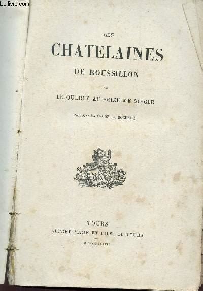 LES CHATELAINES DE ROUSSILLON OU LE QUERCY AU SEIZIEME SIECLE By