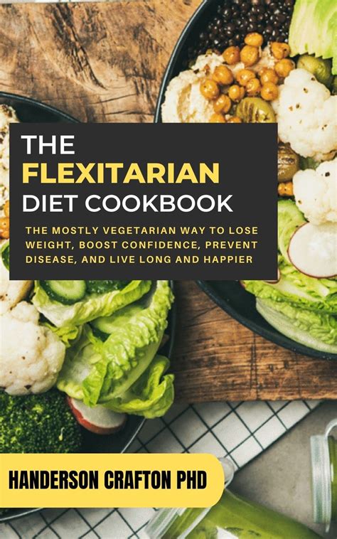 The Flexitarian Diet Cookbook for Beginners: The Mostly Vegetarian Way ...