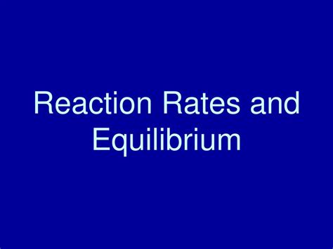 Ppt Reaction Rates And Equilibrium Powerpoint Presentation Free