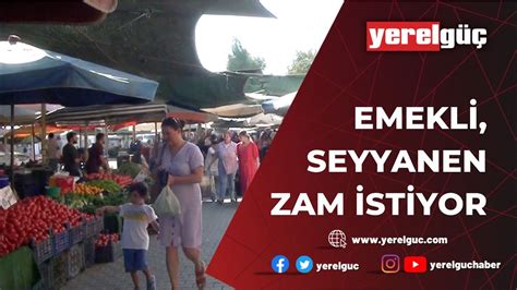 EMEKLİ SEYYANEN ZAM İSTİYOR YouTube