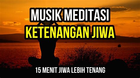 Musik Meditasi Ketenangan Jiwa 15 Menit YouTube