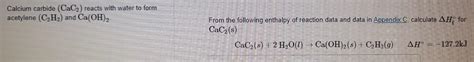 Solved Calcium Carbide Cac2 Reacts With Water To Form