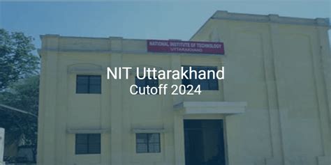 NIT Uttarakhand Cutoff 2024 College Pravesh