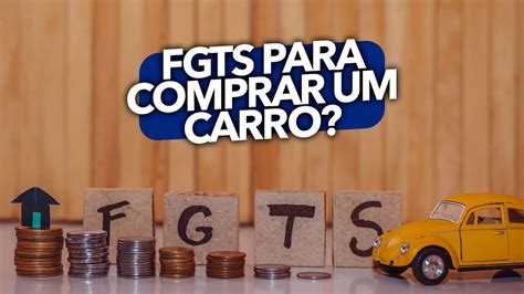 Pensando Em Comprar Um Carro Talvez Voc Possa Utilizar O Fgts Para