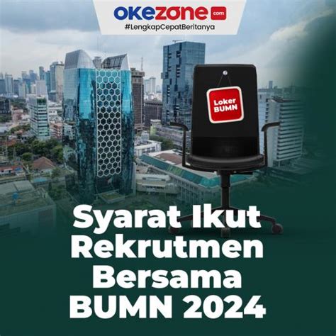 Simak Syarat Lengkap Ikut Rekrutmen Bersama Bumn Foto Okezone