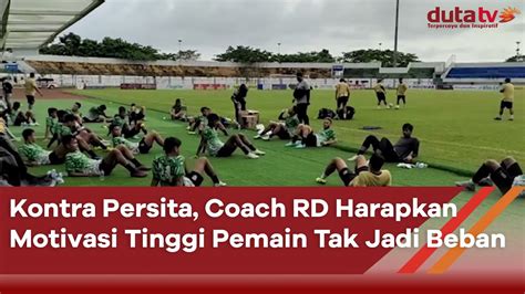 Kontra Persita Coach RD Harapkan Motivasi Tinggi Pemain Tak Jadi Beban