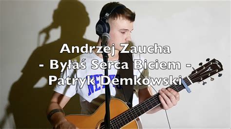 Patryk Demkowski By A Serca Biciem Andrzej Zaucha Youtube