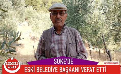 SÖKEDE ESKİ BELEDİYE BAŞKANI VEFAT ETTİ haberi