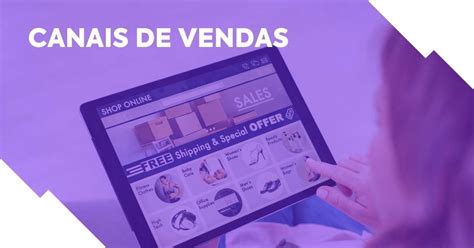 Canais De Vendas Veja Os 7 Principais Para Produtores Digitais