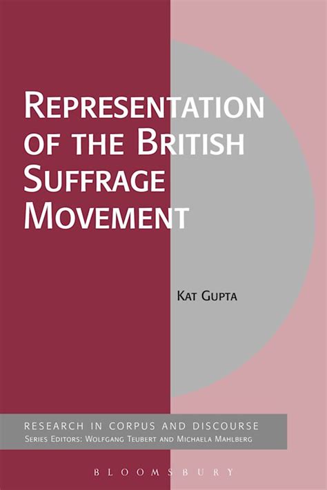 Representation of the British Suffrage Movement: : Corpus and Discourse Kat Gupta Bloomsbury ...