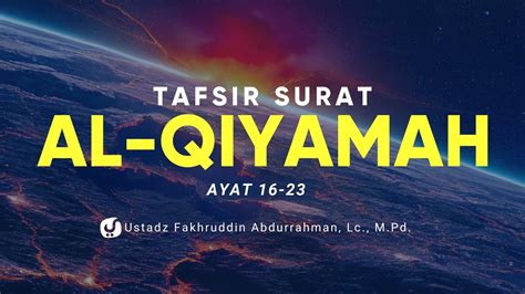 Tafsir Surat Al Qiyamah Ayat Ustadz Fakhruddin Abdurrahman Lc