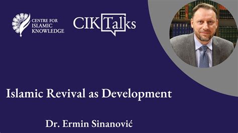 Cik Talk Islamic Revival As Development Dr Ermin Sinanovi Youtube