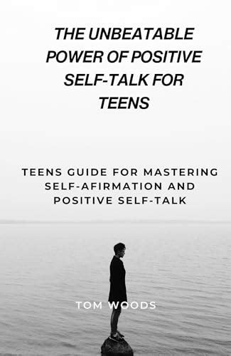 The Unbeatable Power Of Positive Self Talk For Teens Teens Guide For