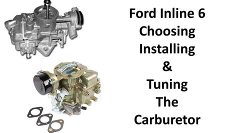 Ford Inline 6 Choosing Installing And Tuning The Right Carburetor