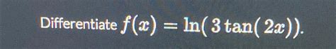 Solved Differentiate F X Ln Tan X Chegg