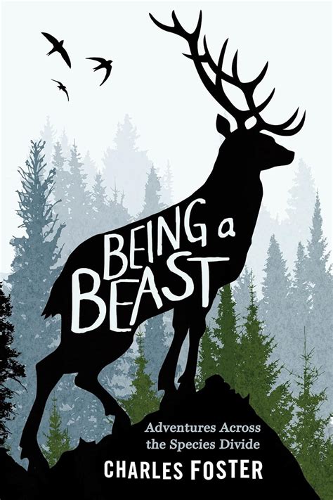 Being A Beast Adventures Across The Species Divide Foster Charles