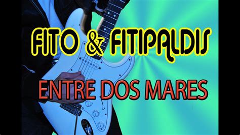 Como Tocar Entre Dos Mares Fito Fitipaldis Platero Y Tu Youtube