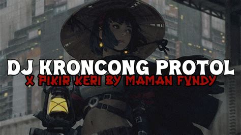 Dj Kroncong Protol X Pikir Keri By Maman Fvndy Speed Up Reverb Terbaru