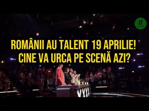 Românii au talent 19 aprilie 2024 Cine va urca pe scenă in seara asta