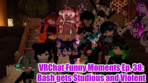 Vrchat Funny Moments Ep Bash Gets Studious And Violent Youtube