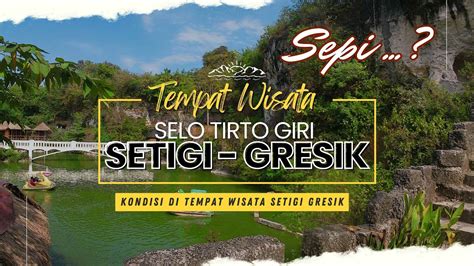 Sepi Wisata Alam Setigi Sekapuk Gresik Terbaru Wisata Bukit