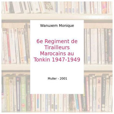 6e Regiment De Tirailleurs Marocains Au Tonkin 1947 1949 Wanuxem