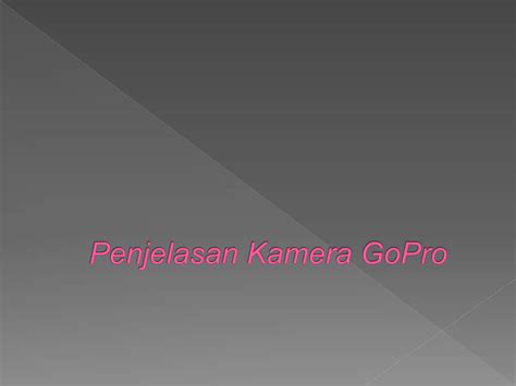 Penjelasan Lengkap Penggunaan Kamera Gopro Fitra Ppt