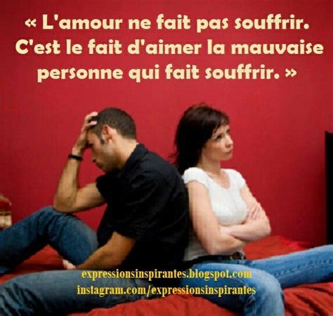 Lamour Ne Fait Pas Souffrir Cest Le Fait Daimer La Mauvaise Personne Qui Fait Souffrir