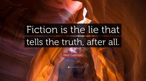 Neil Gaiman Quote Fiction Is The Lie That Tells The Truth After All