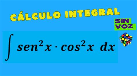 Integral De Seno Al Cuadrado De X Por Coseno Al Cuadrado De X Todo Por