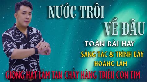 Lk Con Nước Trôi Nhạc Sống Trữ Tình Chọn Lọc Nghe Hay Sướng Tai Hoàng Lâm Youtube