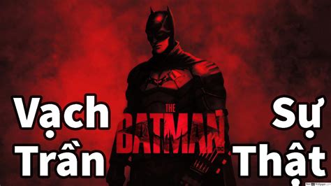 Batman Vạch Trần Sự Thật The Batman 2022 Bom Tấn Gai Góc Đen Tối Nhất Của Warner Bros Và