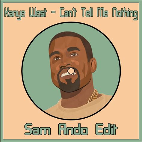 Kanye West Can T Tell Me Nothing Sam Ando Edit By Sam Ando Free