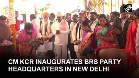 Telangana Cm Kcr Inaugurates Brs Party Headquarters In Delhi Youtube