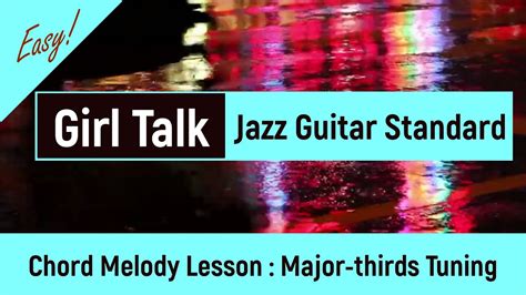 Girl Talk Jazz Guitar Tutorial In Major Thirds Tuning Youtube