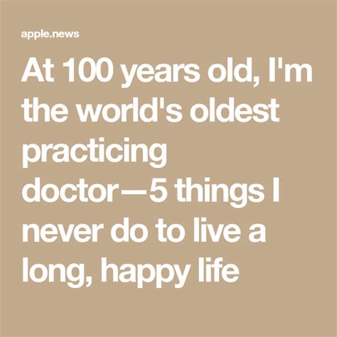 At 100 Years Old Im The Worlds Oldest Practicing Doctor—5 Things I