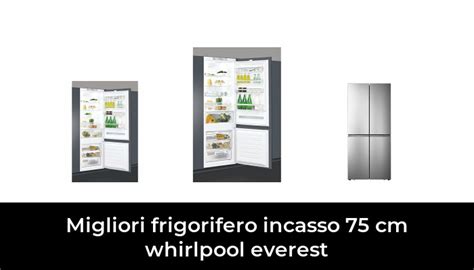 Migliori Frigorifero Incasso Cm Whirlpool Everest Nel