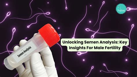 Unlocking Semen Analysis Key Insights For Male Fertility Subhag