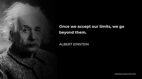 Albert Einstein Quote Once We Accept Our Limits We Go Beyond Them