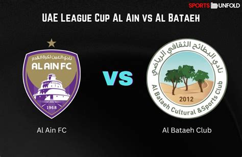 Uae League Cup Al Ain Vs Al Bataeh Prediction Kick Off Time Ground