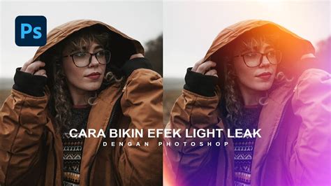 Cara Membuat Efek Light Leak Di Photoshop Photoshop Tutorial