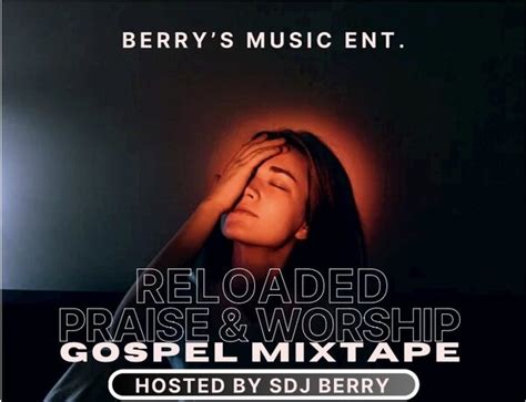 Sdj Berry Reloaded Praise And Worship Gospel Mixtape Mp3 Download